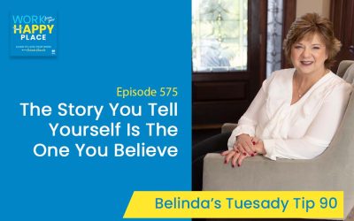 Episode 575 – Belinda’s Tuesday Tip 90 – The Story You Tell Yourself Is The One You Believe