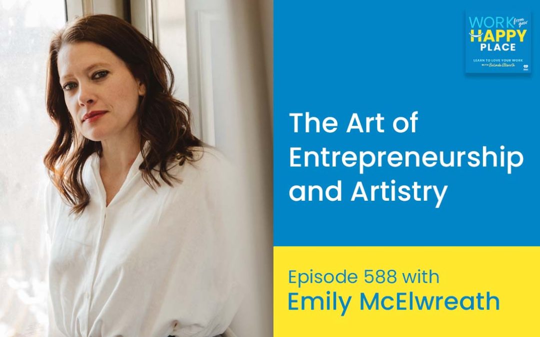 Episode 588 – The Art of Entrepreneurship and Artistry with Emily McElwreath