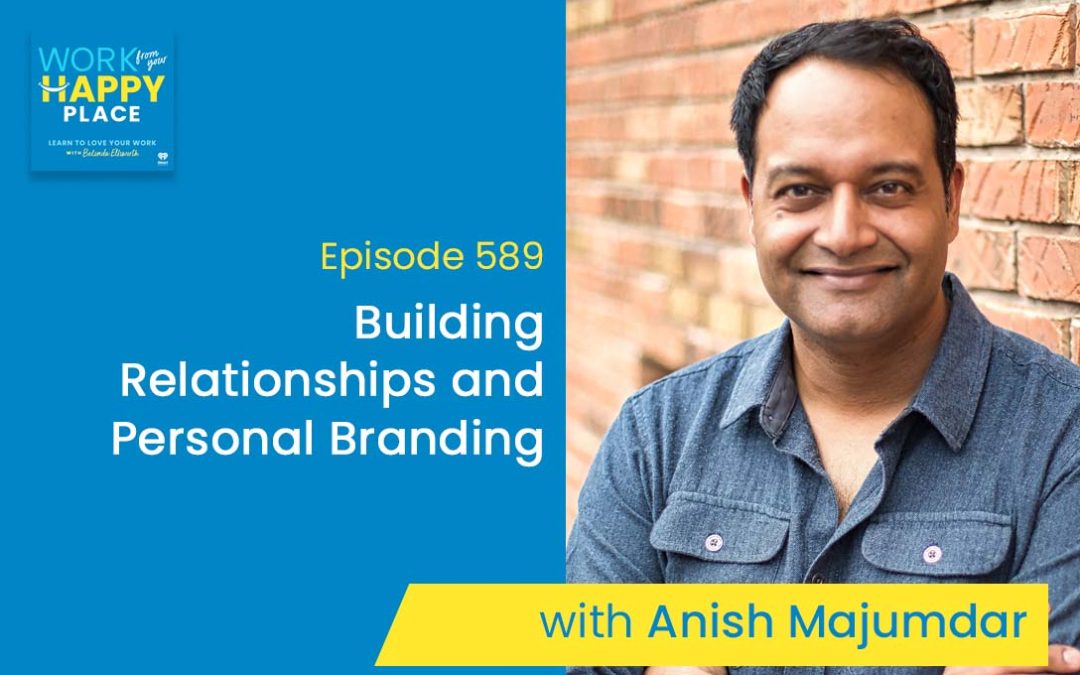 Episode 589 – Building Relationships and Personal Branding with Anish Majumdar