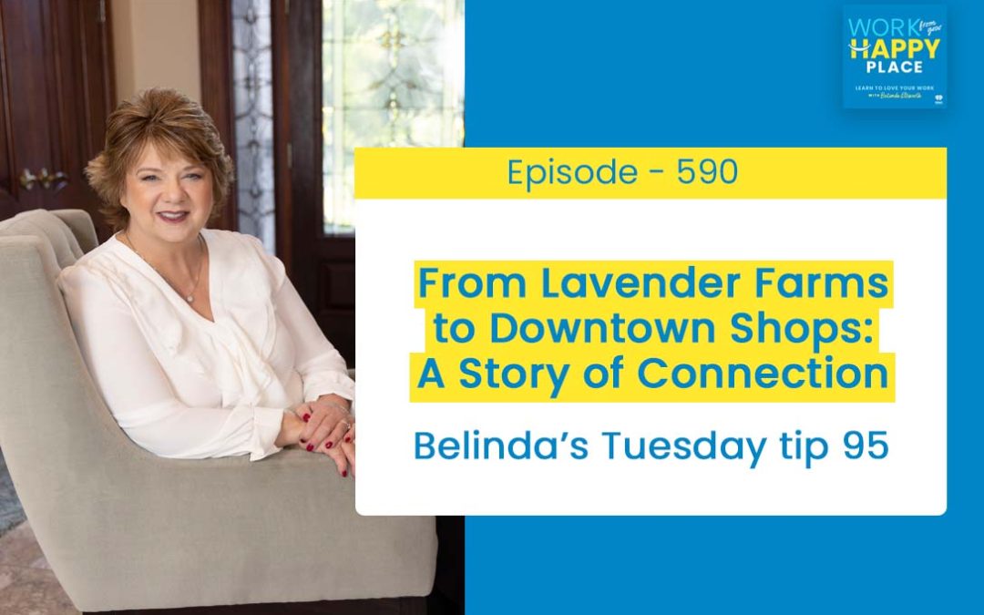 Episode 590 – Belinda’s Tuesday Top 95 – From Lavender Farms to Downtown Shops: A Story of Connection
