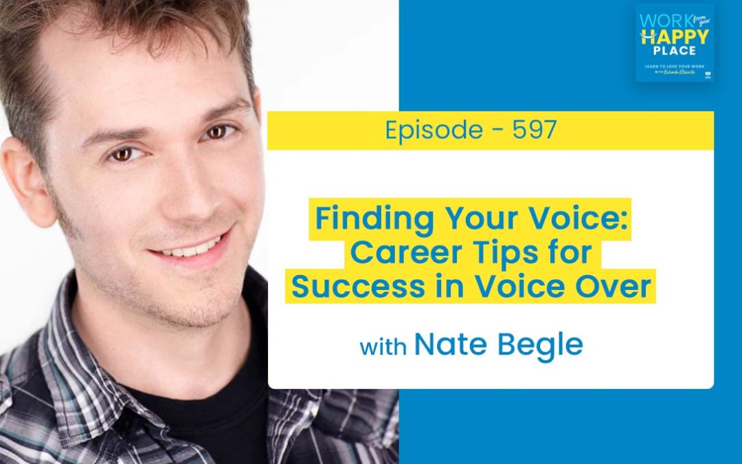 Episode 597 – Finding Your Voice: Career Tips for Success in Voice Over with Nate Begle