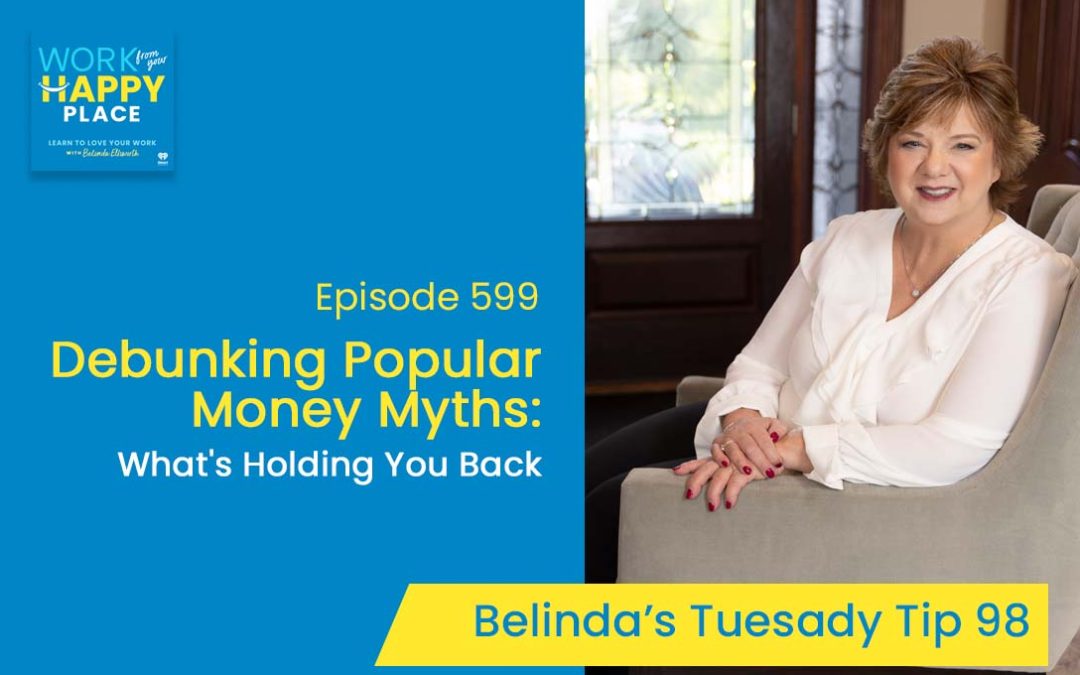 Episode 599 – Belinda’s Tuesday Tip 98 – Debunking Popular Money Myths: What’s Holding You Back
