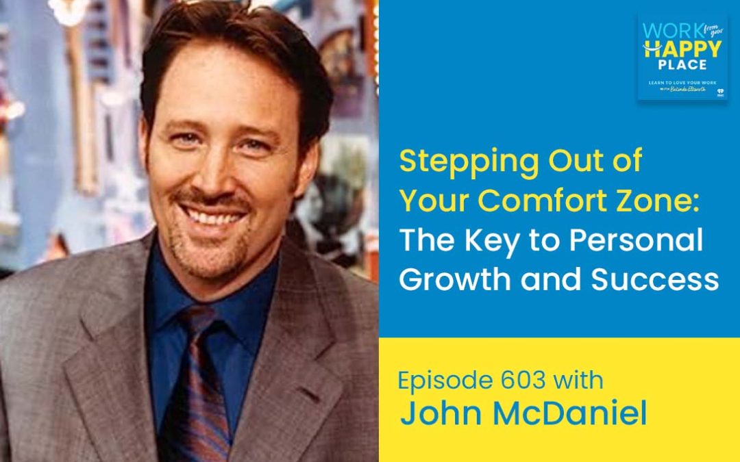 Episode 603 – Stepping Out of Your Comfort Zone: The Key to Personal Growth and Success with John McDaniel