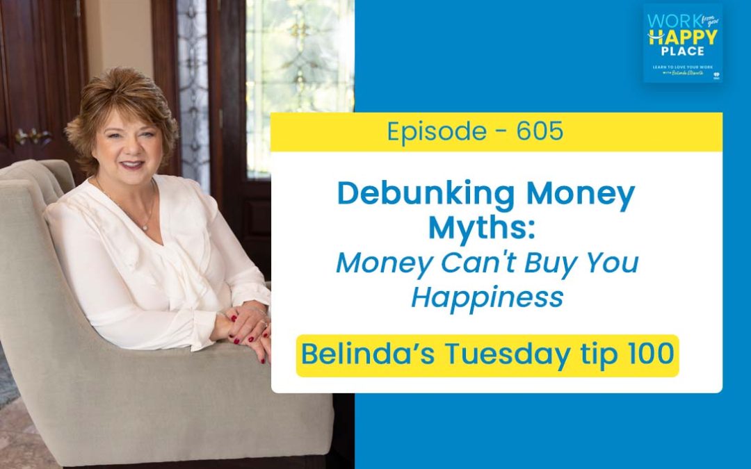 Episode 605 – Belinda’s Tuesday Tip 100 – Debunking Money Myths: Money Can’t Buy You Happiness