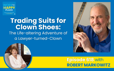 Episode 618 – Trading Suits for Clown Shoes: The Life-altering Adventure of a Lawyer-turned-Clown with Robert Markowitz